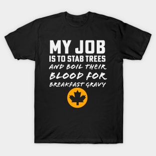 Maple Syrup Sugarmaker Stab Trees Boil Blood Breakfast Gravy T-Shirt